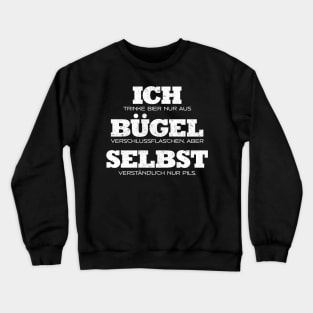 Ich trinke Bier nur aus Bügel Verschlussflaschen, aber Selbst Verständlich nur Pils Crewneck Sweatshirt